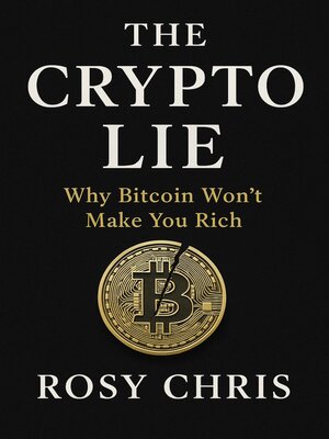 cover image of The Crypto Lie; Why Bitcoin Won't Make You Rich
